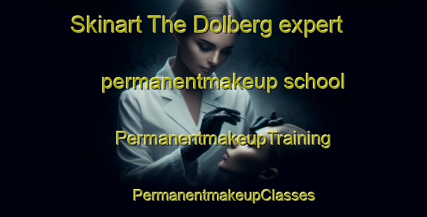 Skinart The Dolberg expert permanentmakeup school | #PermanentmakeupTraining #PermanentmakeupClasses #SkinartTraining-Netherlands