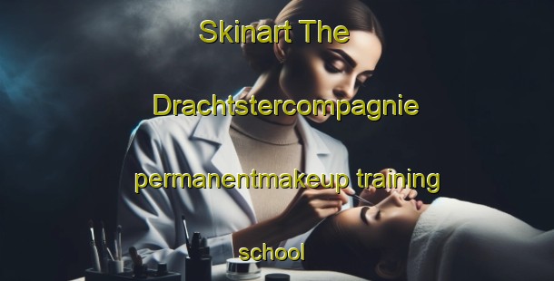 Skinart The Drachtstercompagnie permanentmakeup training school | PermanentmakeupTraining | PermanentmakeupClasses | SkinartTraining-Netherlands