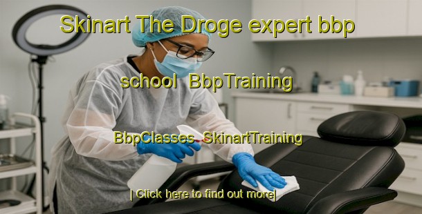 Skinart The Droge expert bbp school | BbpTraining | BbpClasses | SkinartTraining-Netherlands
