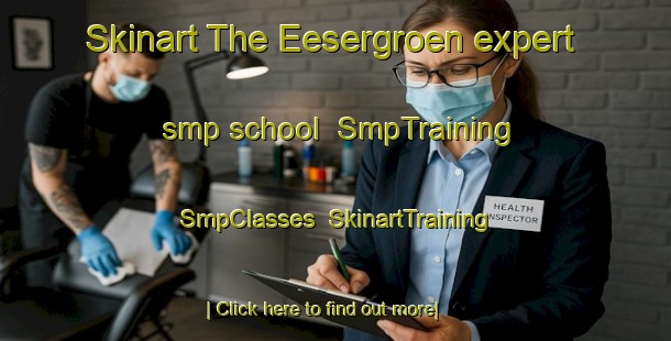 Skinart The Eesergroen expert smp school | SmpTraining | SmpClasses | SkinartTraining-Netherlands