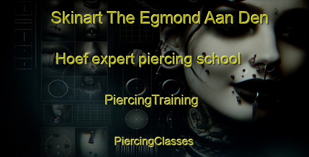 Skinart The Egmond Aan Den Hoef expert piercing school | #PiercingTraining #PiercingClasses #SkinartTraining-Netherlands