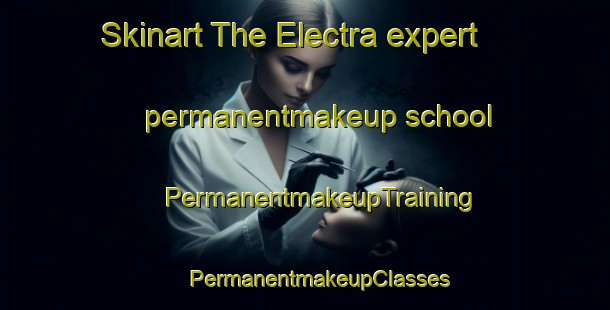 Skinart The Electra expert permanentmakeup school | #PermanentmakeupTraining #PermanentmakeupClasses #SkinartTraining-Netherlands