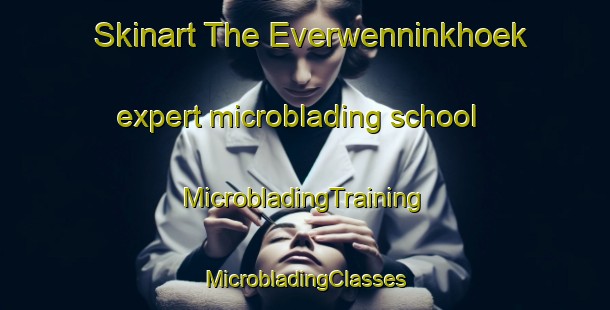 Skinart The Everwenninkhoek expert microblading school | #MicrobladingTraining #MicrobladingClasses #SkinartTraining-Netherlands