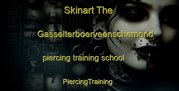 Skinart The Gasselterboerveenschemond piercing training school | #PiercingTraining #PiercingClasses #SkinartTraining-Netherlands