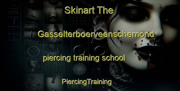 Skinart The Gasselterboerveenschemond piercing training school | PiercingTraining | PiercingClasses | SkinartTraining-Netherlands