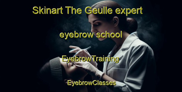 Skinart The Geulle expert eyebrow school | EyebrowTraining | EyebrowClasses | SkinartTraining-Netherlands