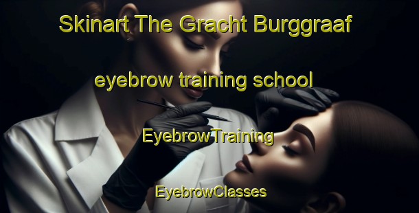 Skinart The Gracht Burggraaf eyebrow training school | EyebrowTraining | EyebrowClasses | SkinartTraining-Netherlands