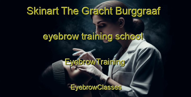 Skinart The Gracht Burggraaf eyebrow training school | EyebrowTraining | EyebrowClasses | SkinartTraining-Netherlands