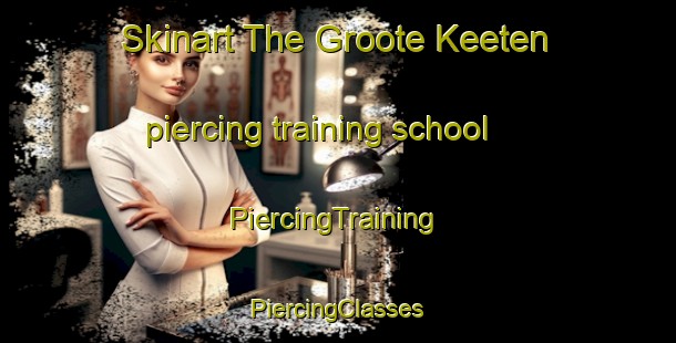 Skinart The Groote Keeten piercing training school | #PiercingTraining #PiercingClasses #SkinartTraining-Netherlands