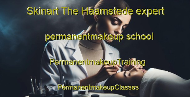 Skinart The Haamstede expert permanentmakeup school | PermanentmakeupTraining | PermanentmakeupClasses | SkinartTraining-Netherlands