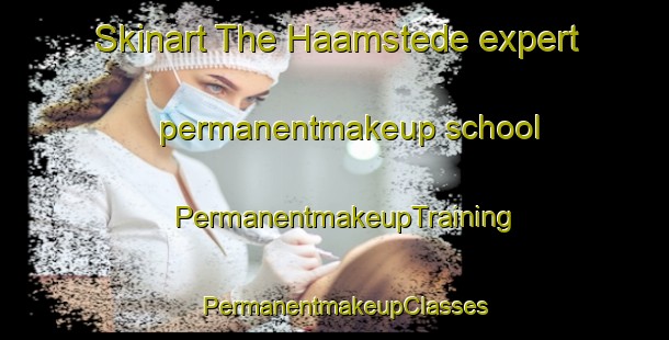 Skinart The Haamstede expert permanentmakeup school | PermanentmakeupTraining | PermanentmakeupClasses | SkinartTraining-Netherlands
