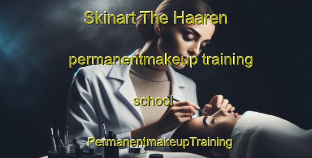 Skinart The Haaren permanentmakeup training school | PermanentmakeupTraining | PermanentmakeupClasses | SkinartTraining-Netherlands