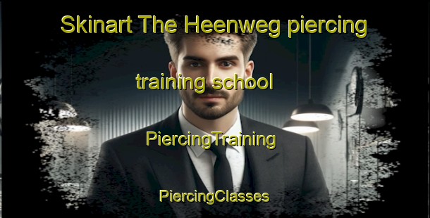 Skinart The Heenweg piercing training school | #PiercingTraining #PiercingClasses #SkinartTraining-Netherlands