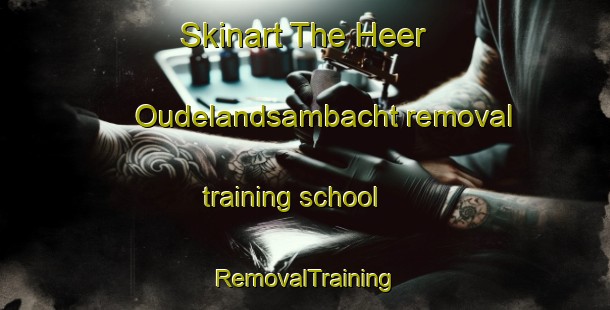 Skinart The Heer Oudelandsambacht removal training school | RemovalTraining | RemovalClasses | SkinartTraining-Netherlands