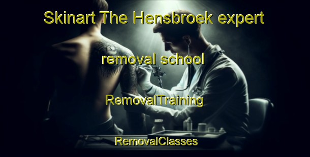 Skinart The Hensbroek expert removal school | RemovalTraining | RemovalClasses | SkinartTraining-Netherlands