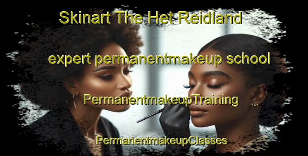 Skinart The Het Reidland expert permanentmakeup school | #PermanentmakeupTraining #PermanentmakeupClasses #SkinartTraining-Netherlands