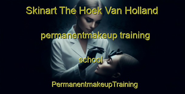 Skinart The Hoek Van Holland permanentmakeup training school | PermanentmakeupTraining | PermanentmakeupClasses | SkinartTraining-Netherlands