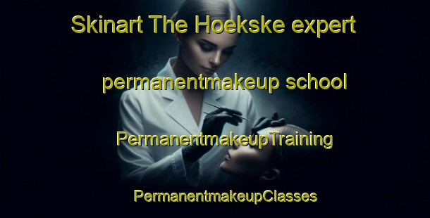 Skinart The Hoekske expert permanentmakeup school | #PermanentmakeupTraining #PermanentmakeupClasses #SkinartTraining-Netherlands