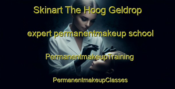Skinart The Hoog Geldrop expert permanentmakeup school | PermanentmakeupTraining | PermanentmakeupClasses | SkinartTraining-Netherlands
