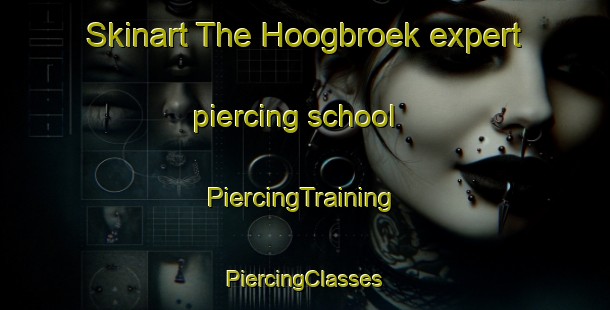 Skinart The Hoogbroek expert piercing school | #PiercingTraining #PiercingClasses #SkinartTraining-Netherlands