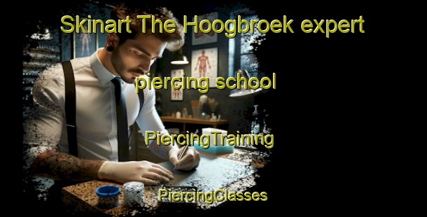 Skinart The Hoogbroek expert piercing school | #PiercingTraining #PiercingClasses #SkinartTraining-Netherlands