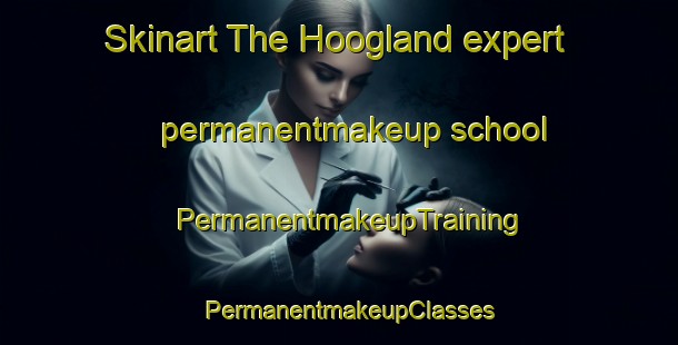 Skinart The Hoogland expert permanentmakeup school | PermanentmakeupTraining | PermanentmakeupClasses | SkinartTraining-Netherlands
