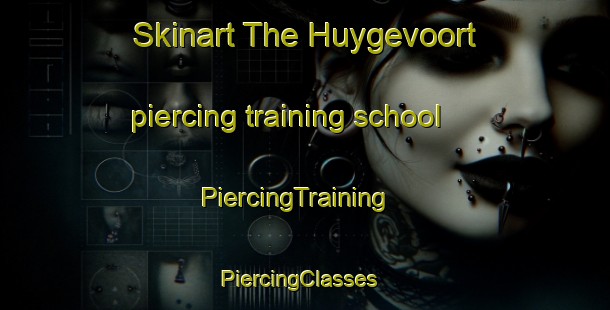 Skinart The Huygevoort piercing training school | PiercingTraining | PiercingClasses | SkinartTraining-Netherlands