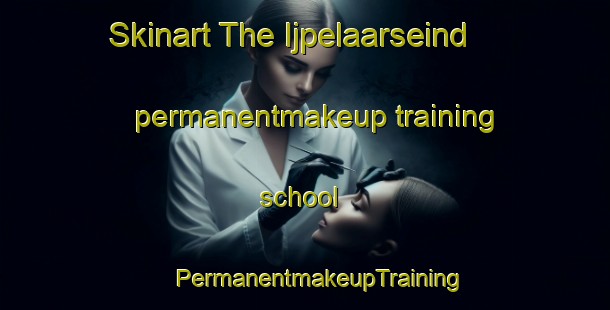 Skinart The Ijpelaarseind permanentmakeup training school | #PermanentmakeupTraining #PermanentmakeupClasses #SkinartTraining-Netherlands