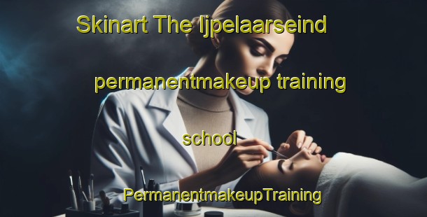 Skinart The Ijpelaarseind permanentmakeup training school | #PermanentmakeupTraining #PermanentmakeupClasses #SkinartTraining-Netherlands