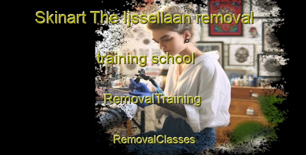 Skinart The Ijssellaan removal training school | RemovalTraining | RemovalClasses | SkinartTraining-Netherlands