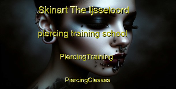 Skinart The Ijsseloord piercing training school | #PiercingTraining #PiercingClasses #SkinartTraining-Netherlands