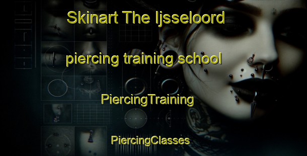 Skinart The Ijsseloord piercing training school | PiercingTraining | PiercingClasses | SkinartTraining-Netherlands