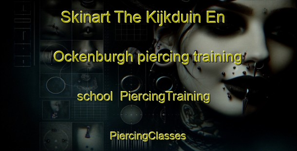 Skinart The Kijkduin En Ockenburgh piercing training school | #PiercingTraining #PiercingClasses #SkinartTraining-Netherlands