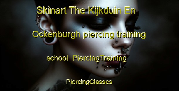 Skinart The Kijkduin En Ockenburgh piercing training school | #PiercingTraining #PiercingClasses #SkinartTraining-Netherlands