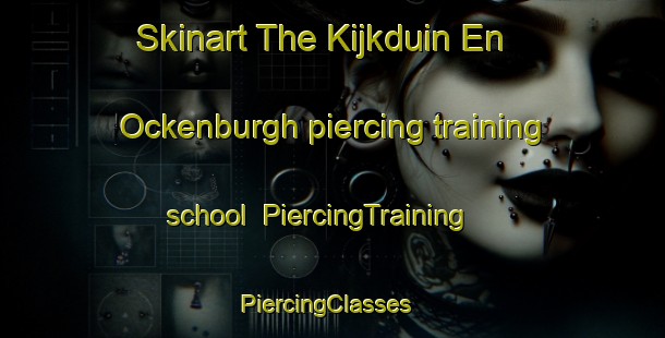 Skinart The Kijkduin En Ockenburgh piercing training school | PiercingTraining | PiercingClasses | SkinartTraining-Netherlands