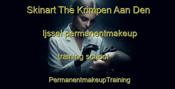 Skinart The Krimpen Aan Den Ijssel permanentmakeup training school | PermanentmakeupTraining | PermanentmakeupClasses | SkinartTraining-Netherlands