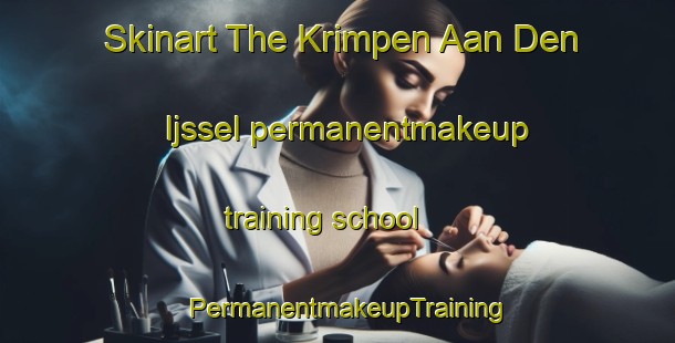 Skinart The Krimpen Aan Den Ijssel permanentmakeup training school | PermanentmakeupTraining | PermanentmakeupClasses | SkinartTraining-Netherlands