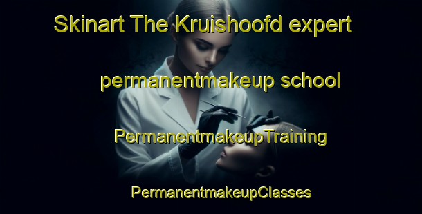 Skinart The Kruishoofd expert permanentmakeup school | #PermanentmakeupTraining #PermanentmakeupClasses #SkinartTraining-Netherlands