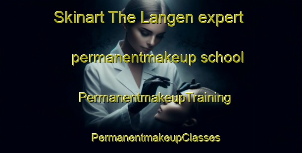 Skinart The Langen expert permanentmakeup school | PermanentmakeupTraining | PermanentmakeupClasses | SkinartTraining-Netherlands