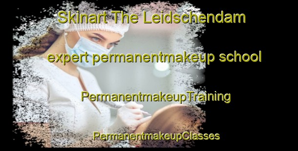 Skinart The Leidschendam expert permanentmakeup school | #PermanentmakeupTraining #PermanentmakeupClasses #SkinartTraining-Netherlands