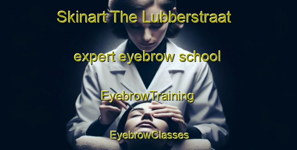 Skinart The Lubberstraat expert eyebrow school | EyebrowTraining | EyebrowClasses | SkinartTraining-Netherlands