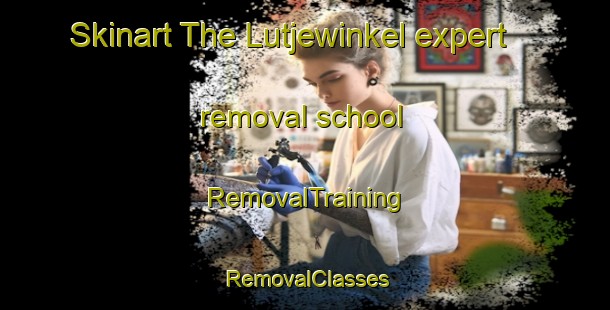 Skinart The Lutjewinkel expert removal school | RemovalTraining | RemovalClasses | SkinartTraining-Netherlands