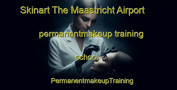 Skinart The Maastricht Airport permanentmakeup training school | #PermanentmakeupTraining #PermanentmakeupClasses #SkinartTraining-Netherlands