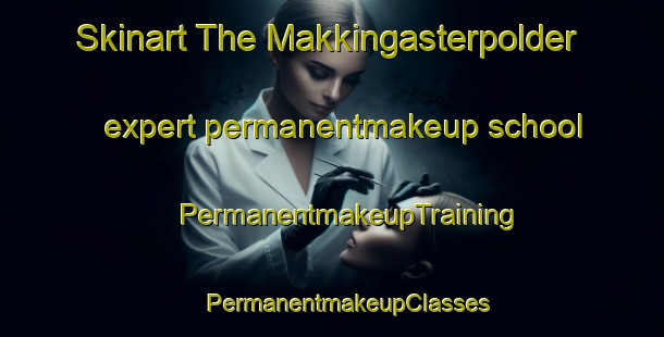 Skinart The Makkingasterpolder expert permanentmakeup school | #PermanentmakeupTraining #PermanentmakeupClasses #SkinartTraining-Netherlands