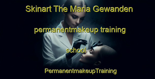 Skinart The Maria Gewanden permanentmakeup training school | #PermanentmakeupTraining #PermanentmakeupClasses #SkinartTraining-Netherlands