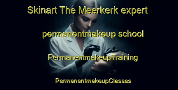 Skinart The Meerkerk expert permanentmakeup school | #PermanentmakeupTraining #PermanentmakeupClasses #SkinartTraining-Netherlands