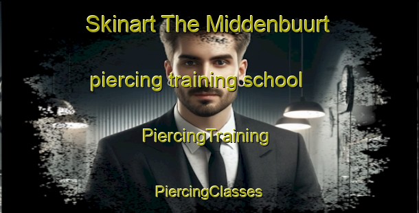 Skinart The Middenbuurt piercing training school | #PiercingTraining #PiercingClasses #SkinartTraining-Netherlands