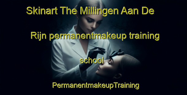 Skinart The Millingen Aan De Rijn permanentmakeup training school | PermanentmakeupTraining | PermanentmakeupClasses | SkinartTraining-Netherlands