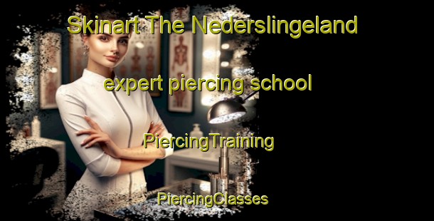 Skinart The Nederslingeland expert piercing school | PiercingTraining | PiercingClasses | SkinartTraining-Netherlands