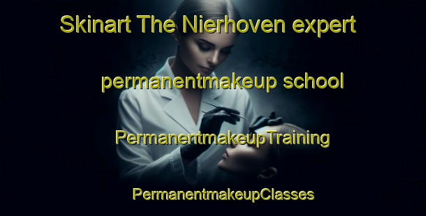 Skinart The Nierhoven expert permanentmakeup school | #PermanentmakeupTraining #PermanentmakeupClasses #SkinartTraining-Netherlands